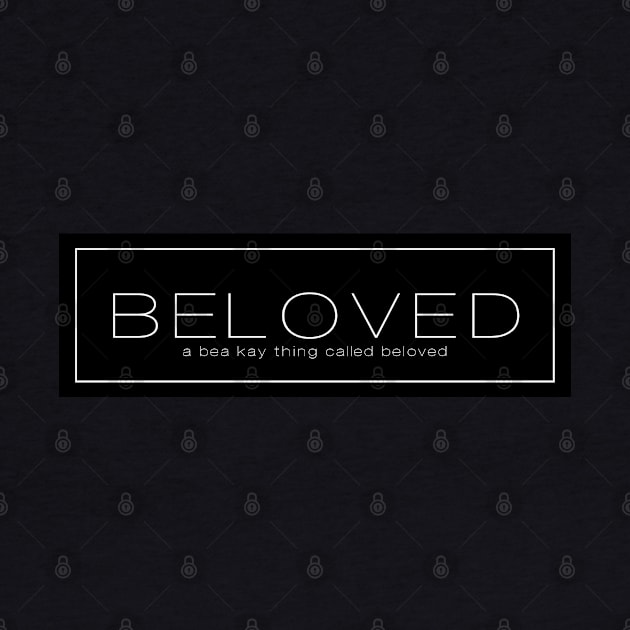 A Bea Kay Thing Called Beloved- Black Label by BeaKay